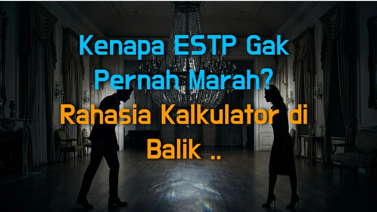 Kenapa ESTP Gak Pernah Marah? Rahasia Kalkulator di Balik Ketenangan Mereka
