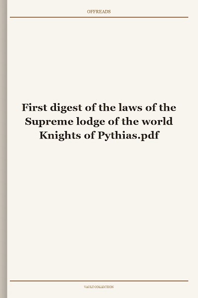 First digest of the laws of the Supreme lodge of the world Knights of Pythias