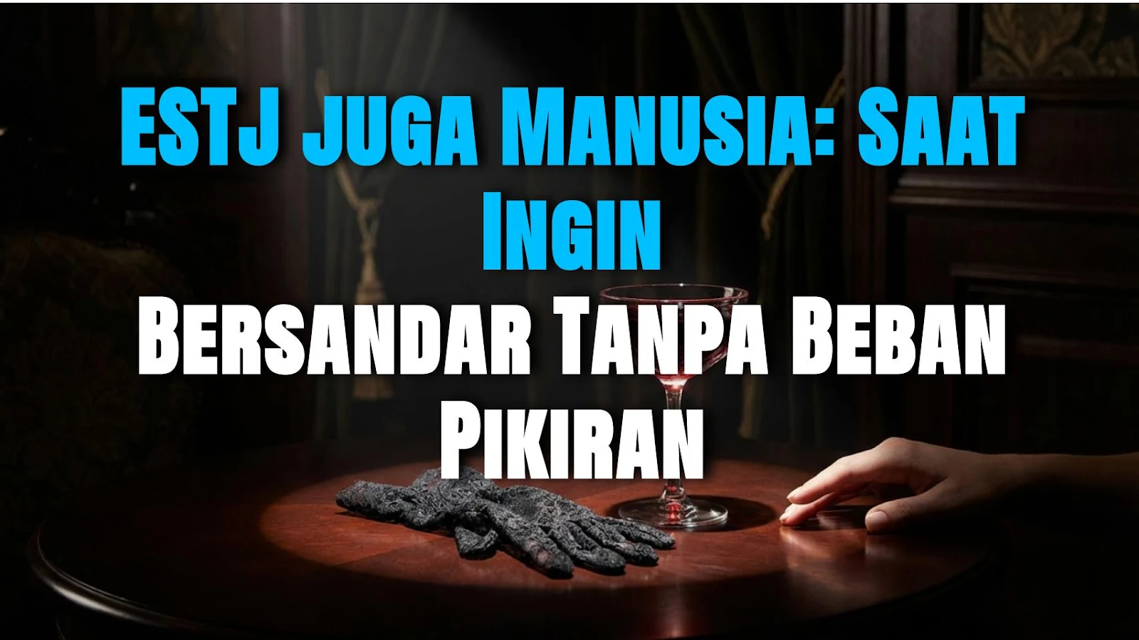 ESTJ juga Manusia: Saat Ingin Bersandar Tanpa Beban Pikiran