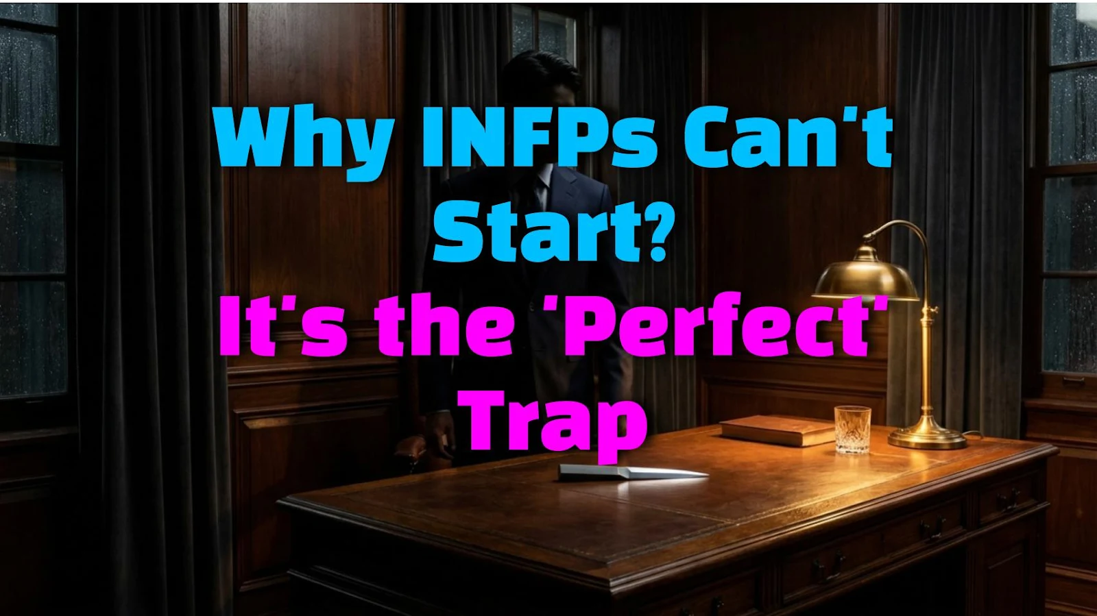 Why INFPs Can't Start? It's the 'Perfect' Trap