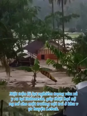 Một trận lũ lụt nghiêm trọng vừa xảy ra tại Indonesia, gây thiệt hại nặng nề cho một trường nội trú ở khu vực huyện Leba
