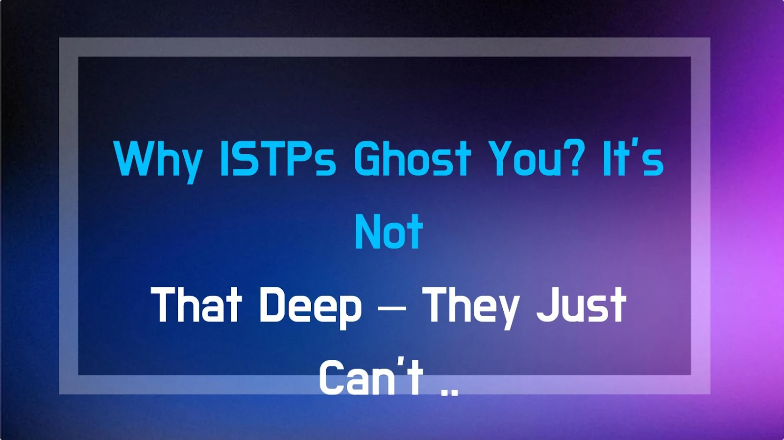 Why ISTPs Ghost You? It’s Not That Deep – They Just Can’t Be Bothered
