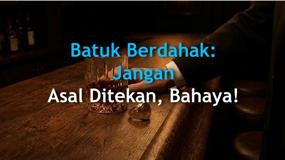 Batuk Berdahak: Jangan Asal Ditekan, Bahaya!