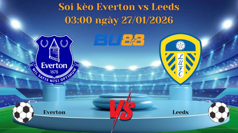 Soi kèo Everton vs Leeds 03:00 ngày 27/01/2026