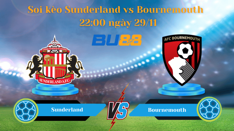 Nhận định bóng đá trận đấu Sunderland- Bournemouth