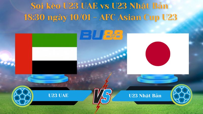 Soi kèo U23 UAE vs U23 Nhật Bản 18:30 ngày 10/01