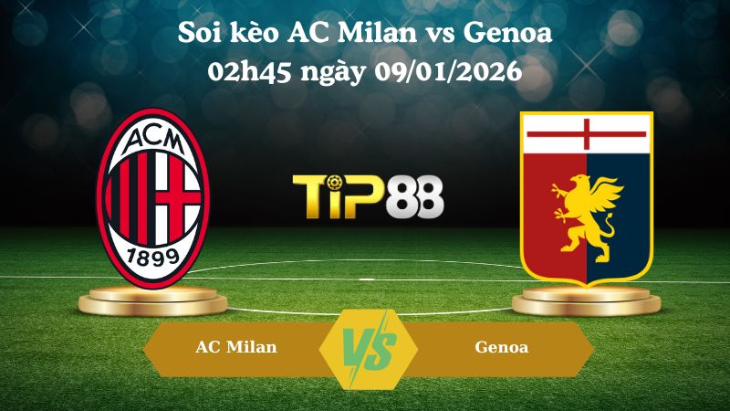 soi kèo AC Milan vs Genoa 02h45 ngày 09/01/2026