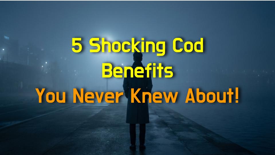 5 Shocking Cod Benefits You Never Knew About!