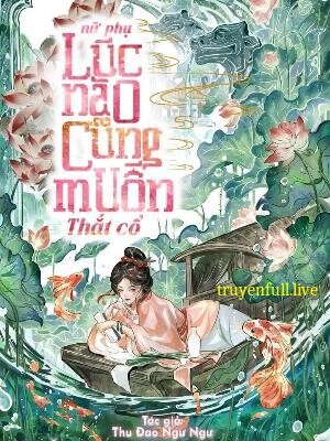 Nữ Phụ Lúc Nào Cũng Muốn Thắt Cổ