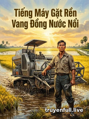 Tiếng Máy Gặt Rền Vang Đồng Nước Nổi