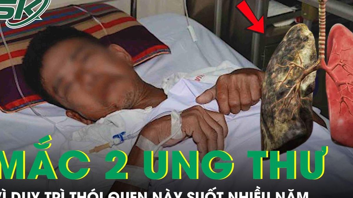 Người đàn ông mắc cùng lúc 2 loại ung thư vì duy trì thói quen này suốt nhiều năm - Báo Sức Khỏe &amp; Đời Sống