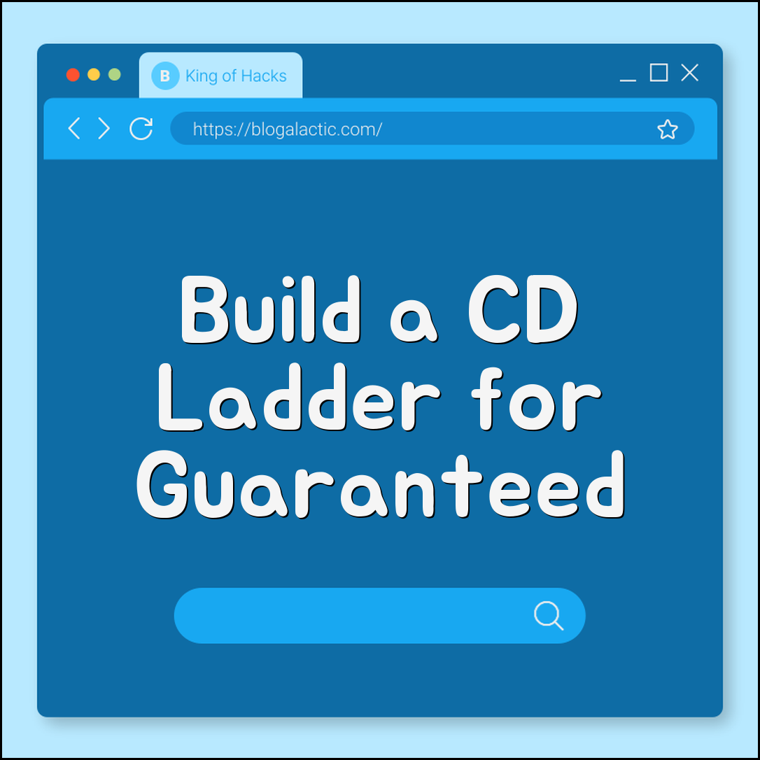 How to Build a CD Ladder for Guaranteed Returns in a Volatile Market (Certificate of Deposit, Maturity Dates, Interest Rates)
