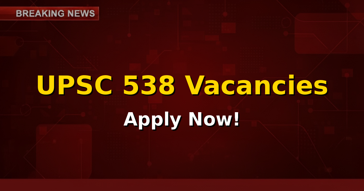 UPSC Recruitment 2026: Notification for 538 vacancies across multiple ministries