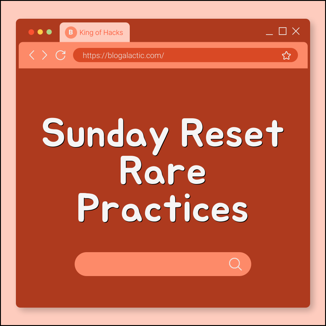 Sunday reset rare practices (reset lists, rituals, clutter dump)