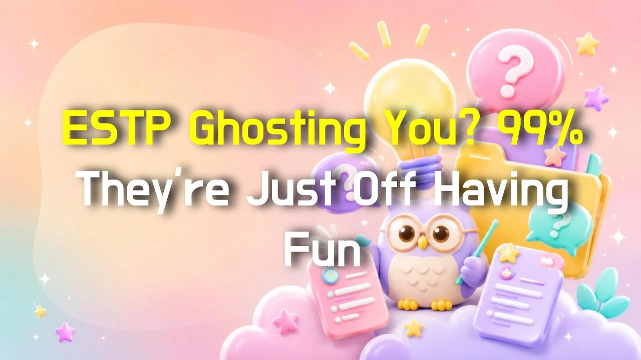 ESTP Ghosting You? 99% They're Just Off Having Fun