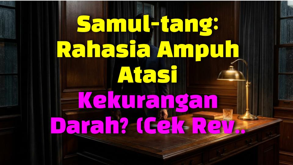 Samul-tang: Rahasia Ampuh Atasi Kekurangan Darah? (Cek Review Jujurku!)