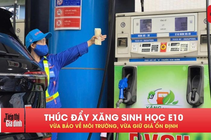 Phổ cập xăng E10: Giá cả và chất lượng liệu có đảm bảo? - Tạp chí Tiếp thị &amp; Gia đình