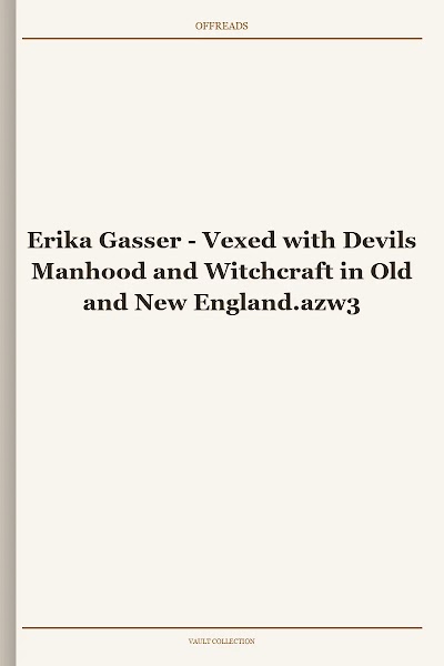 Vexed with Devils Manhood and Witchcraft in Old and New England