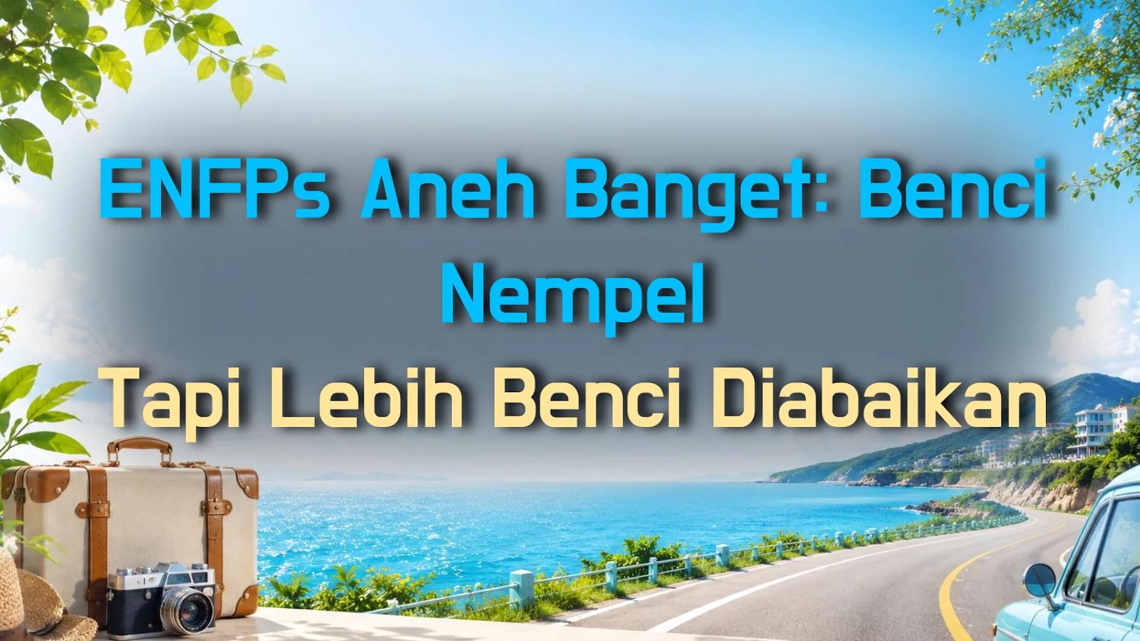 ENFPs Aneh Banget: Benci Nempel Tapi Lebih Benci Diabaikan