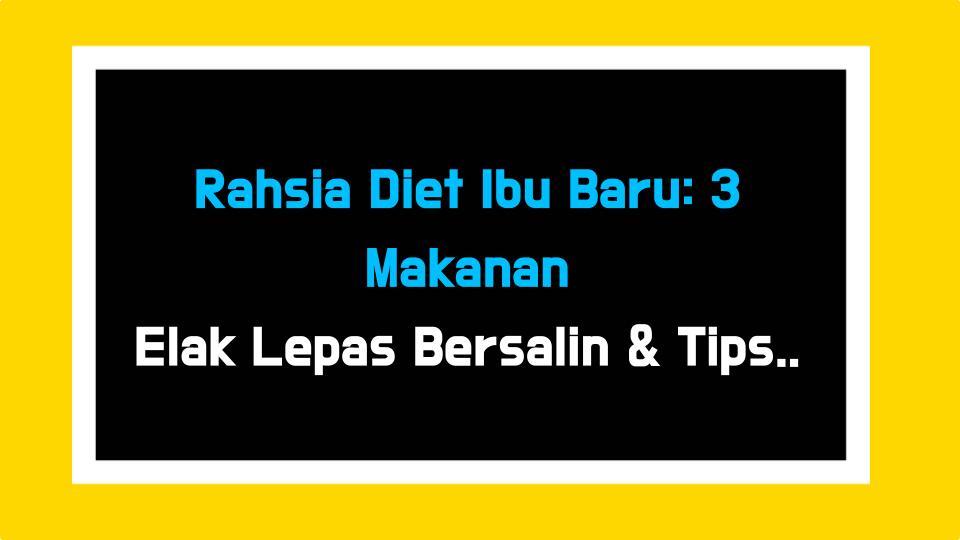 Rahsia Diet Ibu Baru: 3 Makanan Elak Lepas Bersalin & Tips Pemulihan Saya!