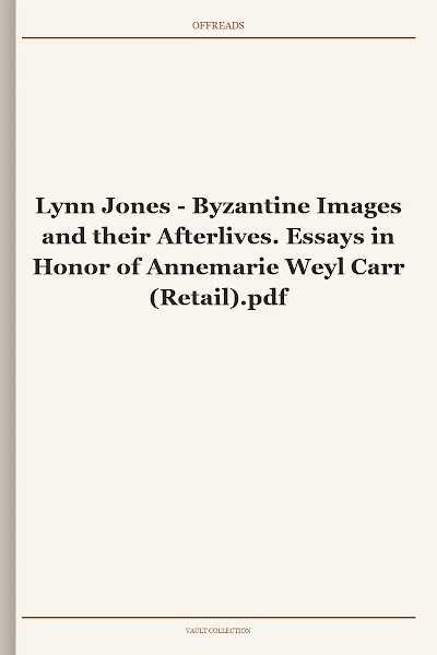 Byzantine Images and their Afterlives. Essays in Honor of Annemarie Weyl Carr