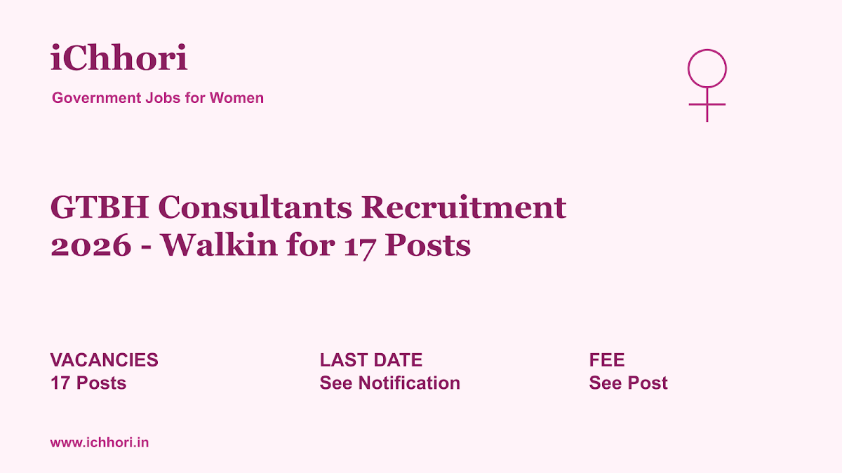GTBH Consultants Recruitment 2026 - Walkin for 17 Posts - iChhori