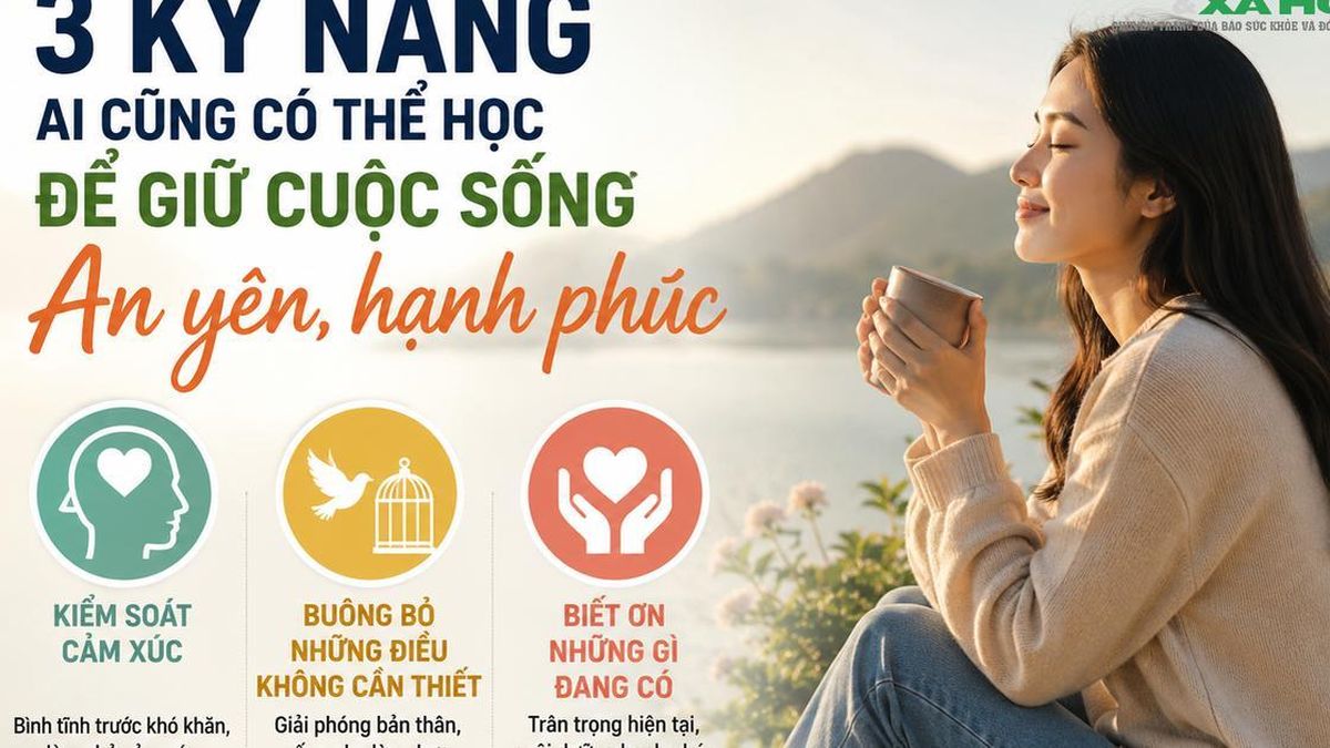 3 kỹ năng ai cũng có thể học để sống an yên hơn: Điều thứ 2 giúp nhiều người nhẹ lòng hẳn - Chuyên trang Gia Đình &amp; Xã Hội - Báo Sức khỏe &amp; Đời sống