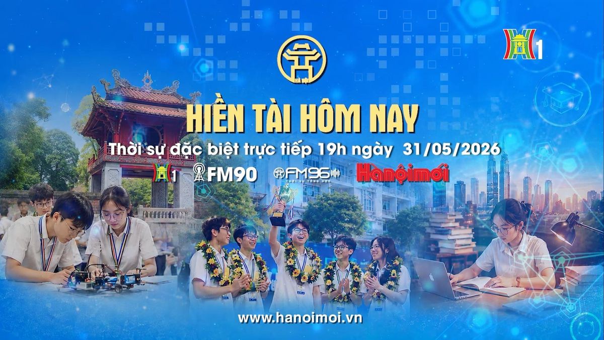 Đón xem chương trình thời sự ngày 31/5: 'Hiền tài hôm nay' - Đài Phát thanh và truyền hình Hà Nội
