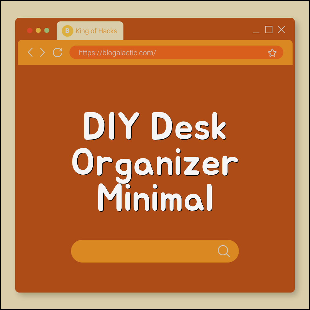 DIY desk organizer ideas (minimalist, space-saving, tools)