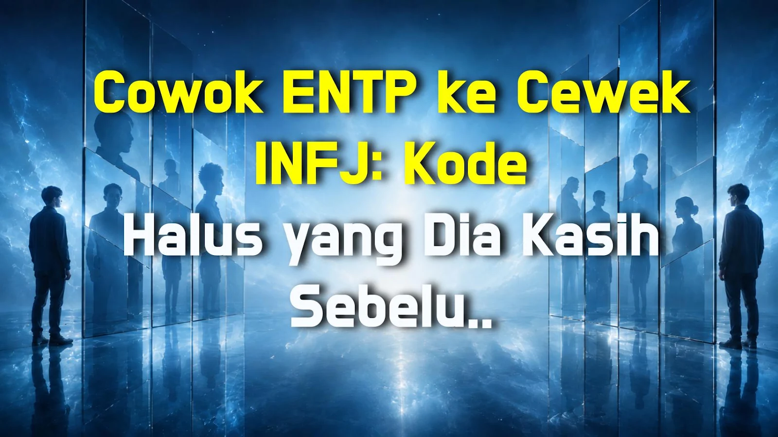 Cowok ENTP ke Cewek INFJ: Kode Halus yang Dia Kasih Sebelum Putus