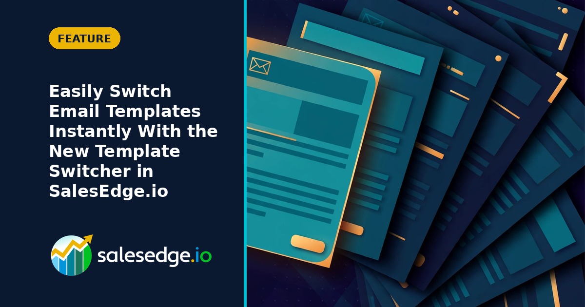Easily Switch Email Templates Instantly With the New Template Switcher in SalesEdge.io