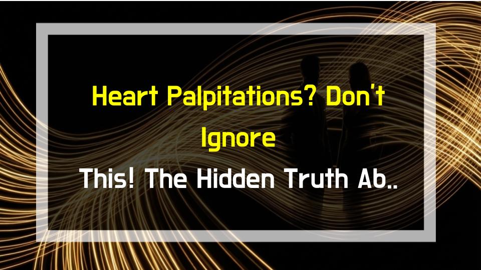 Heart Palpitations? Dont Ignore This! The Hidden Truth About Premature Beats