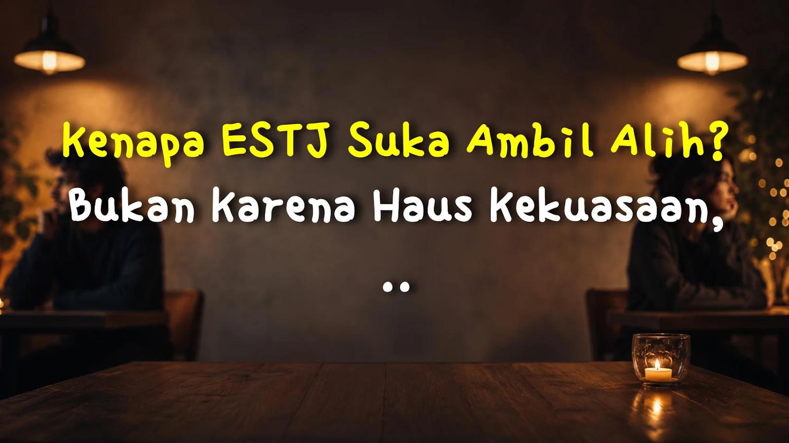 Kenapa ESTJ Suka Ambil Alih? Bukan Karena Haus Kekuasaan, Tapi Karena… Frustrasi!