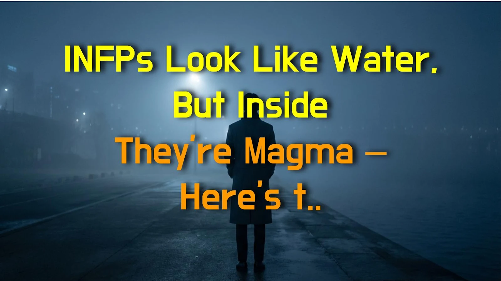 INFPs Look Like Water, But Inside They're Magma – Here's the Truth