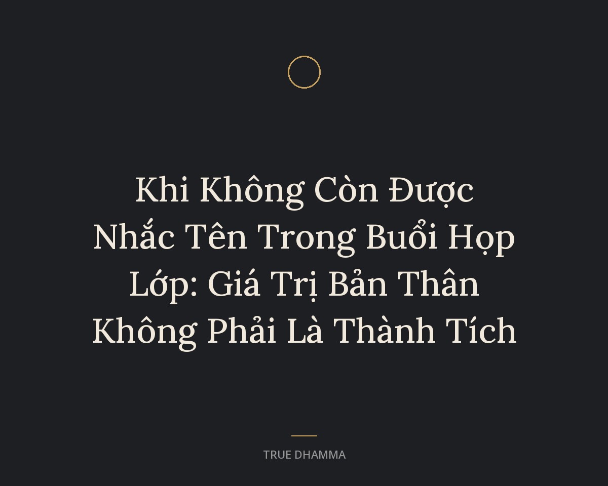 Khi Không Còn Được Nhắc Tên Trong Buổi Họp Lớp: Giá Trị Bản Thân Không Phải Là Thành Tích