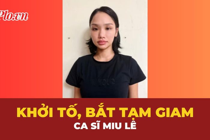 Nóng: Khởi tố, tạm giam ca sĩ Miu Lê - Báo Pháp Luật TP.HCM