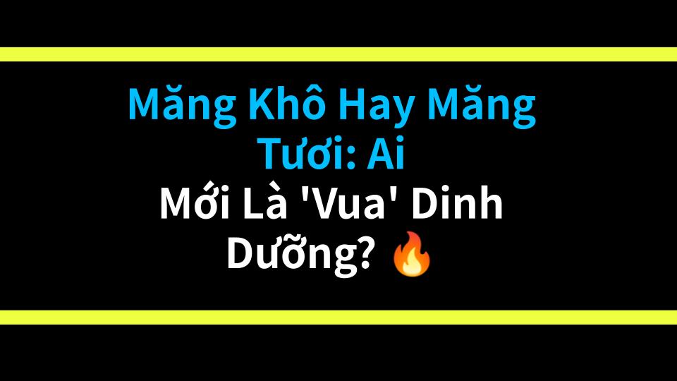 Măng Khô Hay Măng Tươi: Ai Mới Là Vua Dinh Dưỡng? 🔥