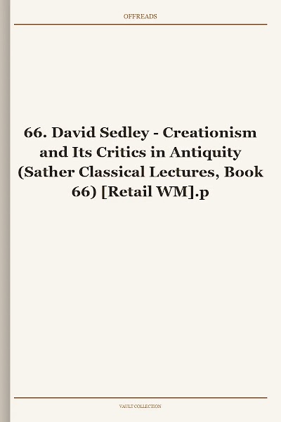 Creationism and Its Critics in Antiquity (Sather Classical Lectures, Book 66) [Retail WM]