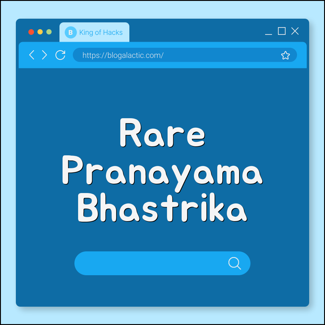 Rare pranayama: bhastrika explained (energy, oxygen, fire breath)