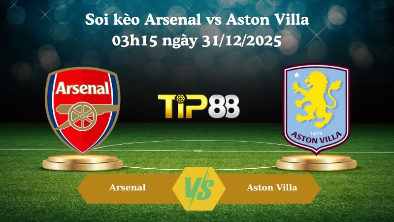 soi kèo Arsenal vs Aston Villa 03h15 ngày 31/12/2025