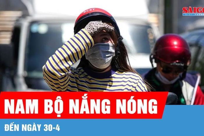 Nam bộ nắng nóng đến ngày 30-4 - Báo Sài Gòn Giải Phóng
