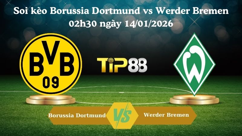 soi kèo Borussia Dortmund vs Werder Bremen 02h30 ngày 14/01/2026