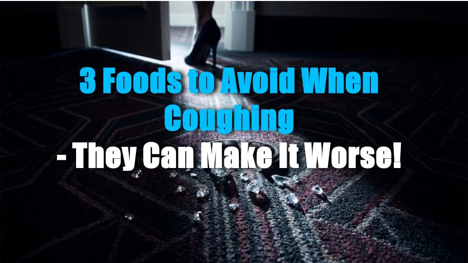 3 Foods to Avoid When Coughing - They Can Make It Worse!