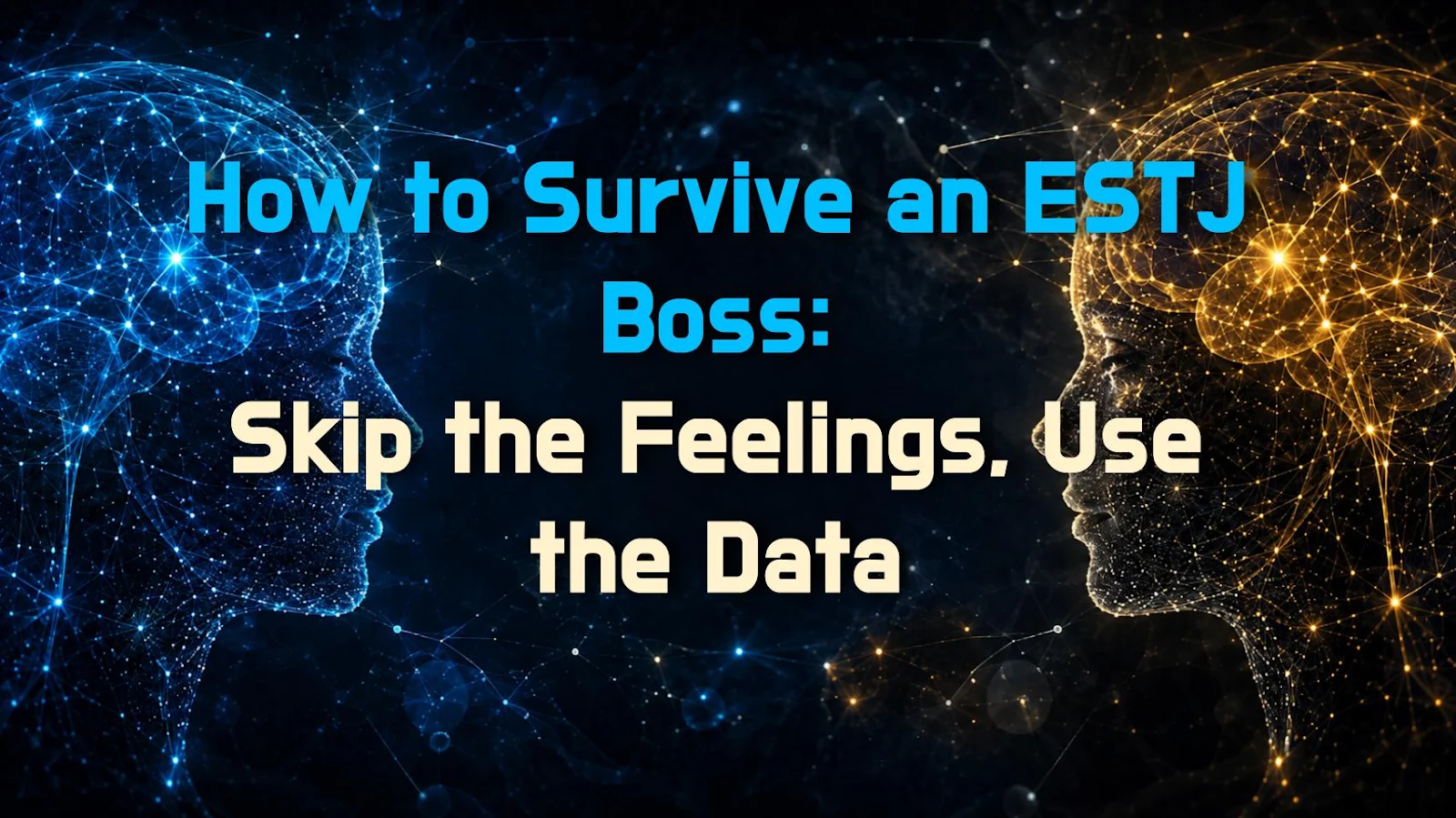 How to Survive an ESTJ Boss: Skip the Feelings, Use the Data