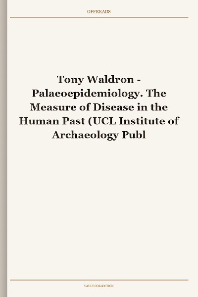 Palaeoepidemiology. The Measure of Disease in the Human Past (UCL Institute of Archaeology Publications)
