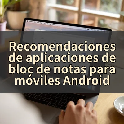 Recomendaciones de aplicaciones de bloc de notas para móviles Android