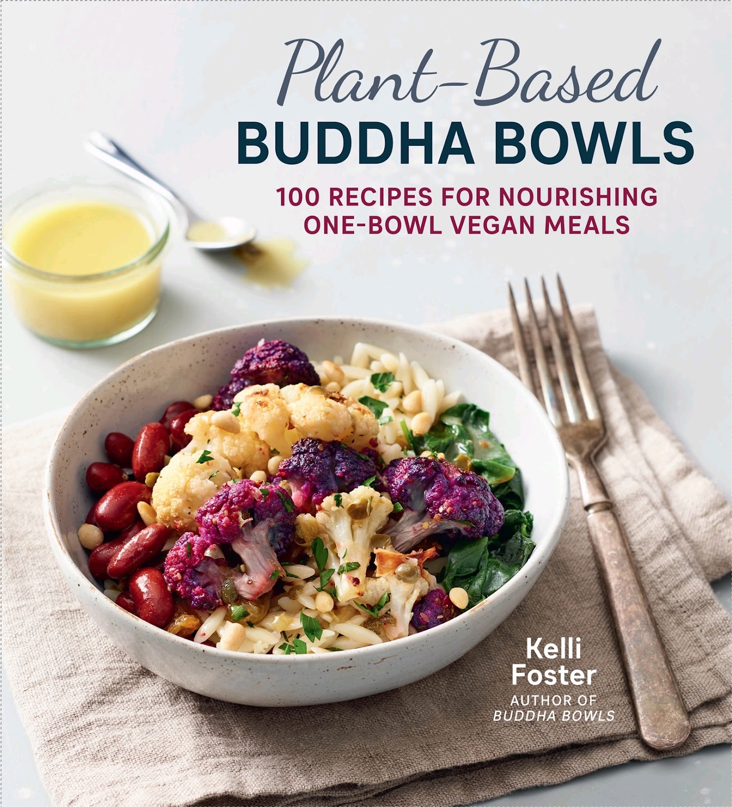 Plant-Based Buddha Bowls: 100 Recipes for Nourishing One-Bowl Vegan Meals *