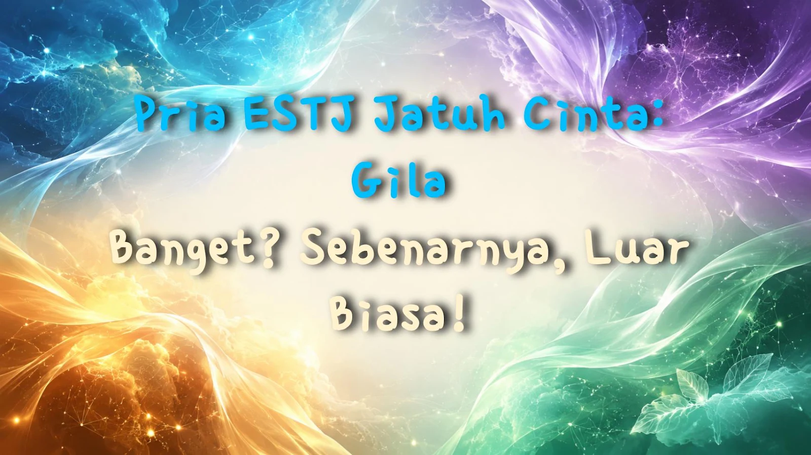Pria ESTJ Jatuh Cinta: Gila Banget? Sebenarnya, Luar Biasa!