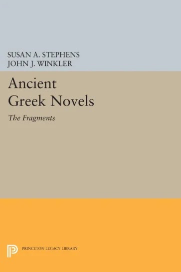 Ancient Greek Novels- The Fragments- Introduction, Text, Translation, and Commentary