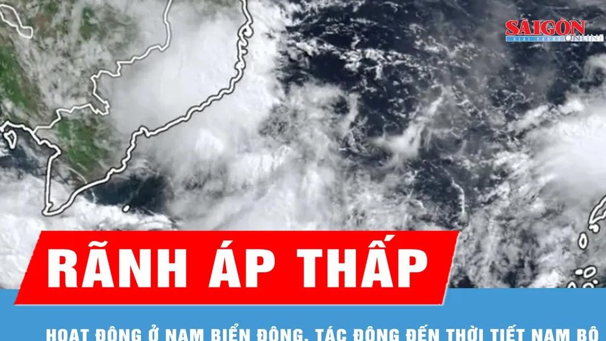 Rãnh áp thấp hoạt động ở Nam Biển Đông, tác động đến thời tiết Nam bộ - Báo Sài Gòn Giải Phóng